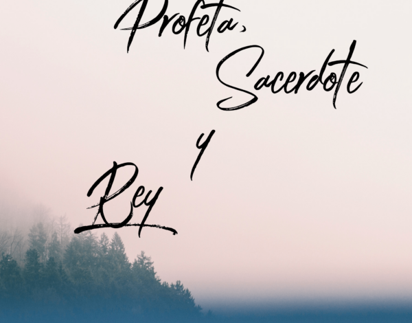 Cristo: Profeta, Sacerdote y Rey